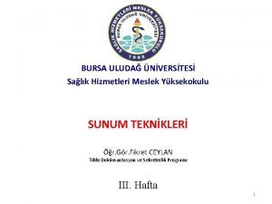 BURSA ULUDA NVERSTES Salk Hizmetleri Meslek Yksekokulu SUNUM