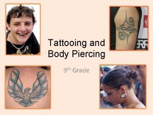Tattooing and Body Piercing 9 th Grade Things