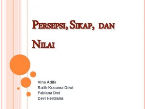 PERSEPSI SIKAP DAN NILAI Vina Adila Ratih Kusuma