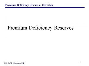 Premium Deficiency Reserves Overview Premium Deficiency Reserves 2002