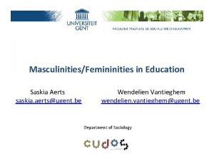 MasculinitiesFemininities in Education Saskia Aerts saskia aertsugent be