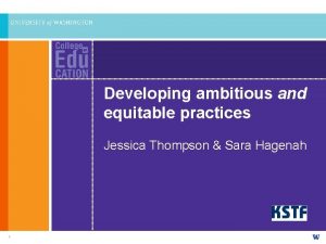 Developing ambitious and equitable practices Jessica Thompson Sara