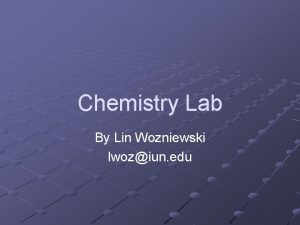 Chemistry Lab By Lin Wozniewski lwoziun edu Disclaimer