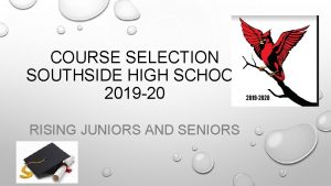 COURSE SELECTION SOUTHSIDE HIGH SCHOOL 2019 20 RISING