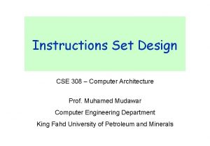 Instructions Set Design CSE 308 Computer Architecture Prof