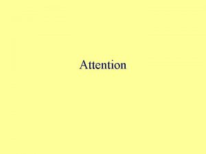 Attention Properties of Attention LIMITED Allocate attention switch