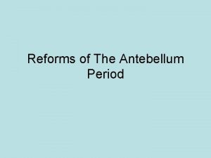 Reforms of The Antebellum Period The Second Great