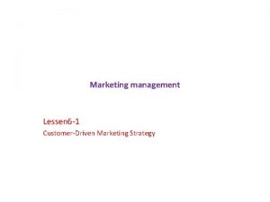 Marketing management Lessen 6 1 CustomerDriven Marketing Strategy