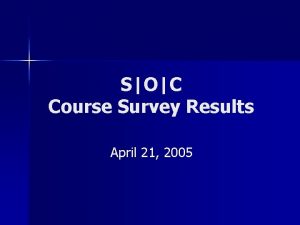 SOC Course Survey Results April 21 2005 Survey