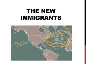 THE NEW IMMIGRANTS WHO ARE THESE NEW IMMIGRANTS