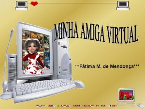 Ftima M de Mendona Minha amiga virtual diferente