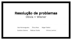 Resoluo de problemas Olivia Wisner Caio Romangueira Gustavo