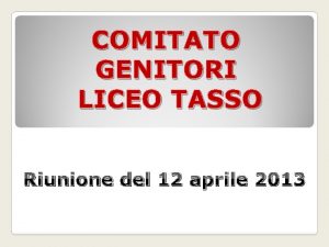 COMITATO GENITORI LICEO TASSO Riunione del 12 aprile