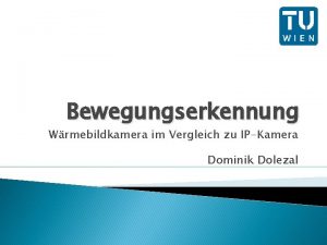 Bewegungserkennung Wrmebildkamera im Vergleich zu IPKamera Dominik Dolezal