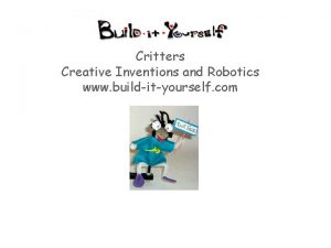 Critters Creative Inventions and Robotics www buildityourself com