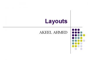 Layouts AKEEL AHMED Overview l Layouts l Dock