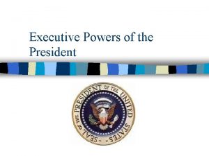Executive Powers of the President Delegated Expressed Powers