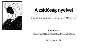 A zsidsg nyelvei http birot web elte hucourses2015