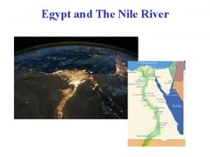 Egypt and The Nile River The Nile is