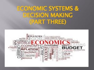 ECONOMIC SYSTEMS DECISION MAKING PART THREE CHARACTERISTICS OF