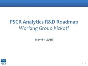 PSCR Analytics RD Roadmap Working Group Kickoff May