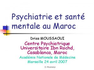 Psychiatrie et sant mentale au Maroc Driss MOUSSAOUI