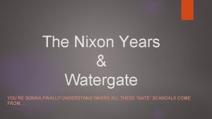 The Nixon Years Watergate YOURE GONNA FINALLY UNDERSTAND