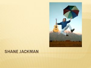 SHANE JACKMAN SHANE JACKMAN Born in Salt Lake
