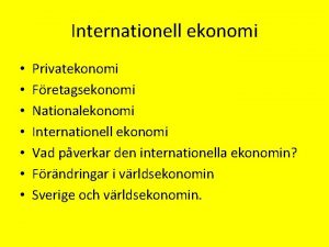 Internationell ekonomi Privatekonomi Fretagsekonomi Nationalekonomi Internationell ekonomi Vad