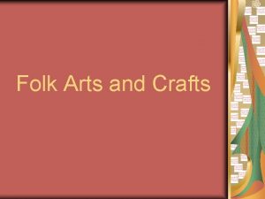 Folk Arts and Crafts Folk Arts and Crafts