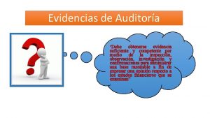 Evidencias de Auditora Debe obtenerse evidencia suficiente y