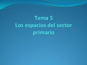 Tema 5 Los espacios del sector primario ndice