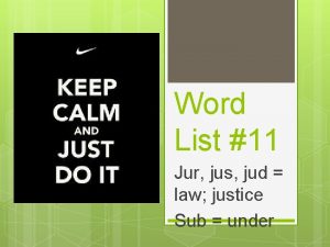 Word List 11 Jur jus jud law justice