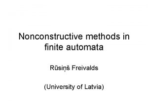 Nonconstructive methods in finite automata Rsi Freivalds University