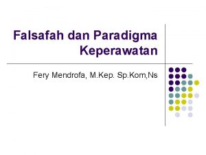 Falsafah dan Paradigma Keperawatan Fery Mendrofa M Kep