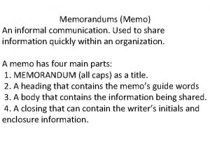 Memorandums Memo An informal communication Used to share