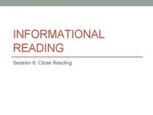INFORMATIONAL READING Session 6 Close Reading Session 6