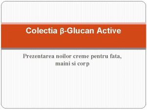 Colectia Glucan Active Prezentarea noilor creme pentru fata