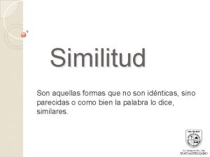 Similitud Son aquellas formas que no son idnticas