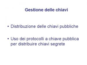 Gestione delle chiavi Distribuzione delle chiavi pubbliche Uso