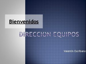 Bienvenidos Valentn Escribano Un equipo comprende a cualquier