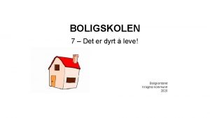 BOLIGSKOLEN 7 Det er dyrt leve Boligkontoret Krager