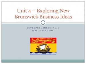 Unit 4 Exploring New Brunswick Business Ideas ENTREPRENEURSHIP