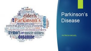 Parkinsons Disease PATRICIA MIGUEL What is Parkinsons Disease