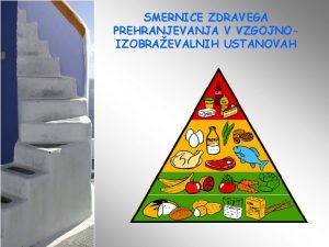 SMERNICE ZDRAVEGA PREHRANJEVANJA V VZGOJNOIZOBRAEVALNIH USTANOVAH SMERNICE ZDRAVEGA