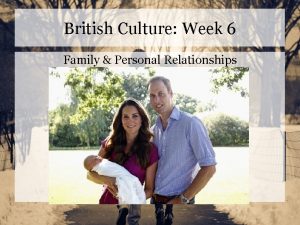 British Culture Week 6 Family Personal Relationships Family