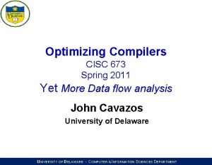 Optimizing Compilers CISC 673 Spring 2011 Yet More