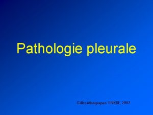 Pathologie pleurale Gilles Mangiapan ENKRE 2007 Plvre et
