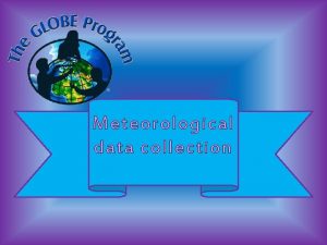 Meteorological data collection Introduction Difference between climate and