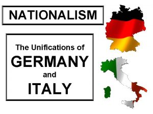 NATIONALISM The Unifications of GERMANY and ITALY Morning